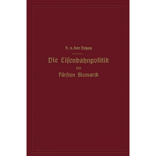 Alfred der Leyen - Die Eisenbahnpolitik des Fürsten Bismarck