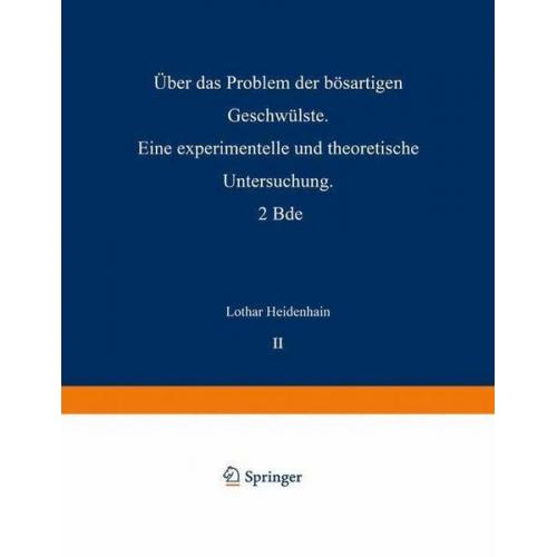 Lothar Heidenhain - Über das Problem der bösartigen Geschwülste. Eine experimentelle und theoretische Untersuchung. 2 Bde