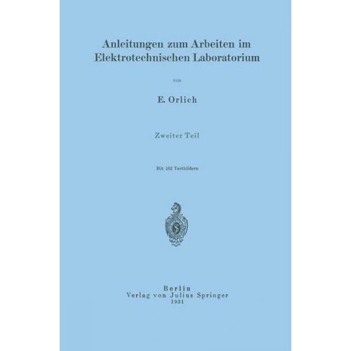 E. Orlich - Anleitungen zum Arbeiten im Elektrotechnischen Laboratorium