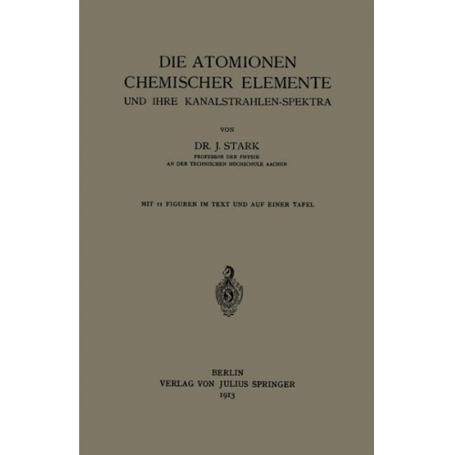 Johannes Stark - Die Atomionen Chemischer Elemente und Ihre Kanalstrahlen-Spektra