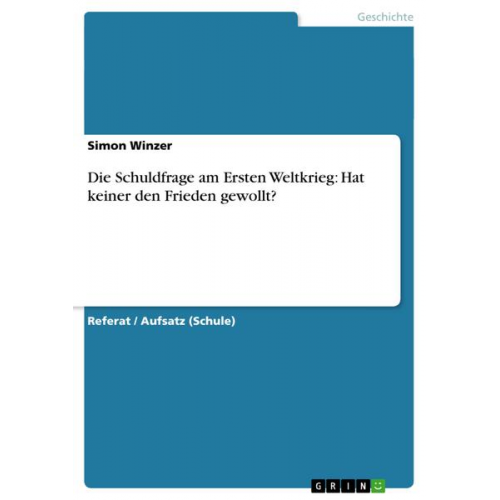 Simon Winzer - Die Schuldfrage am Ersten Weltkrieg: Hat keiner den Frieden gewollt?