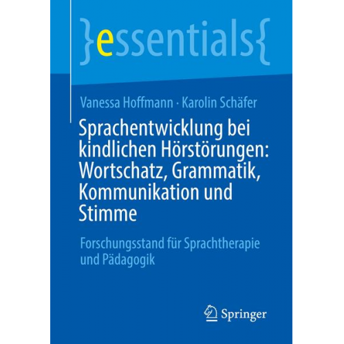 Vanessa Hoffmann & Karolin Schäfer - Sprachentwicklung bei kindlichen Hörstörungen: Wortschatz, Grammatik, Kommunikation und Stimme