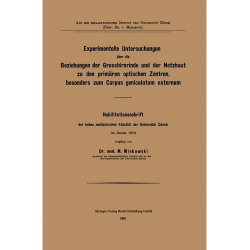 Mieczyslaw Minkowski - Experimentelle Untersuchungen über die Beziehungen der Grosshirnrinde und der Netzhaut zu den primären optischen Zentren, besonders zum Corpus genicul