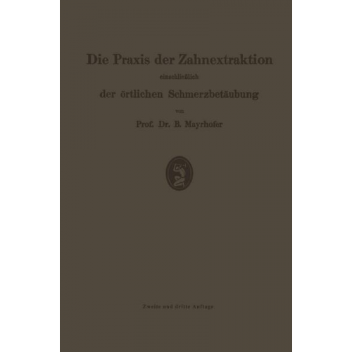 Bernhard Mayrhofer - Die Praxis der Zahnextraktion, einschließlich der örtlichen Schmerzbetäubung