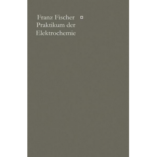 Franz Fischer - Praktikum der Elektrochemie