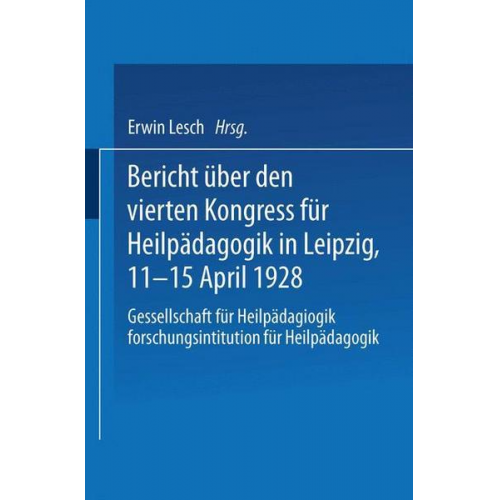 Kongress für Heilpädagogik - Bericht über den Vierten Kongress für Heilpädagogik in Leipzig, 11.–15. April 1928