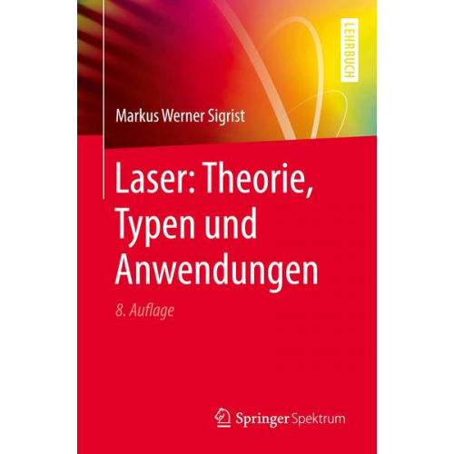 Markus Werner Sigrist - Laser: Theorie, Typen und Anwendungen