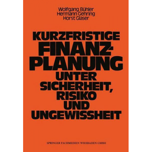 Wolfgang Bühler - Kurzfristige Finanzplanung unter Sicherheit, Risiko und Ungewissheit