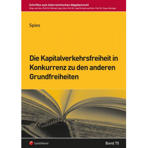 Karoline Spies - Die Kapitalverkehrsfreiheit in Konkurrenz zu den anderen Grundfreiheiten