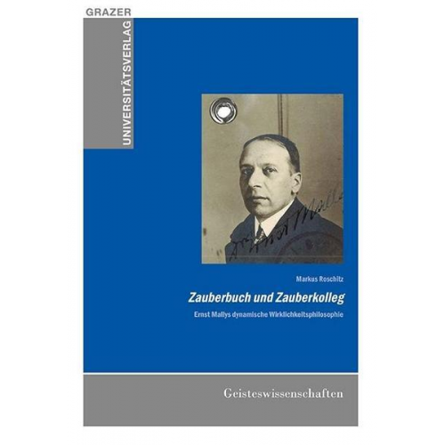 Markus Roschitz - Zauberbuch und Zauberkolleg – Ernst Mallys dynamische Wirklichkeitsphilosophie