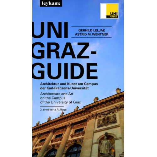 Gerhild Leljak & Astrid M. Wentner - UNI GRAZ-GUIDE Architektur und Kunst am Campus der Karl-Franzens-Universität