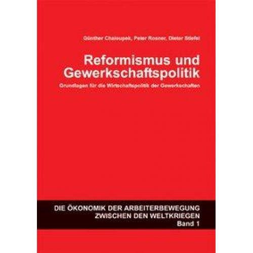 Dieter Stiefel; Peter Rosner; Günther Chaloupek - Reformismus und Gewerkschaftspolitik: Grundlagen für die Wirtschaftspolitk der Gewerkschaften