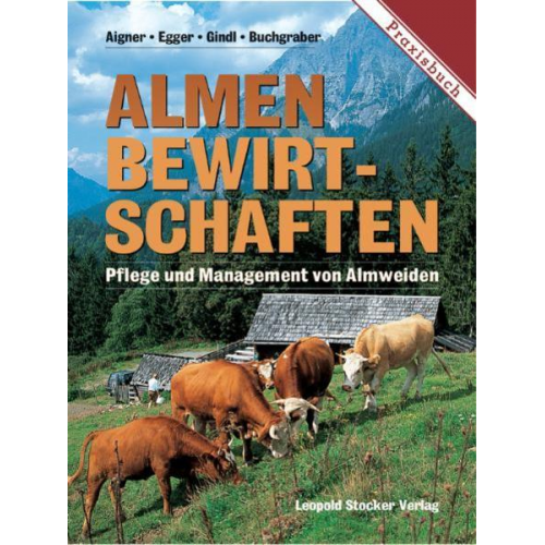 Susanne Aigner & Gregory Egger & Gerhard Gindl & Karl Buchgraber - Almen bewirtschaften