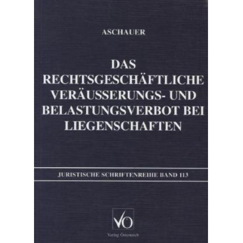 Christian Aschauer - Das rechtsgeschäftliche Veräusserungs- und Belastungsverbot bei Liegenschaften