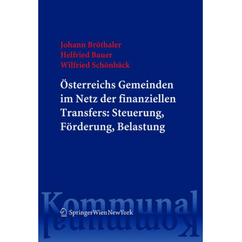 Johann Bröthaler & Helfried Bauer & Wilfried Schönbäck - Österreichs Gemeinden im Netz der finanziellen Transfers: Steuerung, Förderung, Belastung