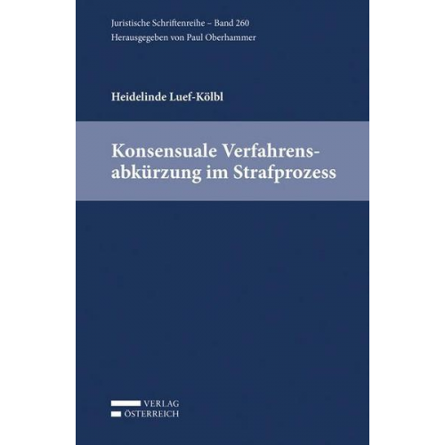 Heidelinde Luef-Kölbl - Konsensuale Verfahrensabkürzung im Strafprozess