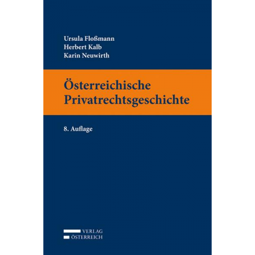 Ursula Flossmann & Herbert Kalb & Karin Neuwirth - Österreichische Privatrechtsgeschichte