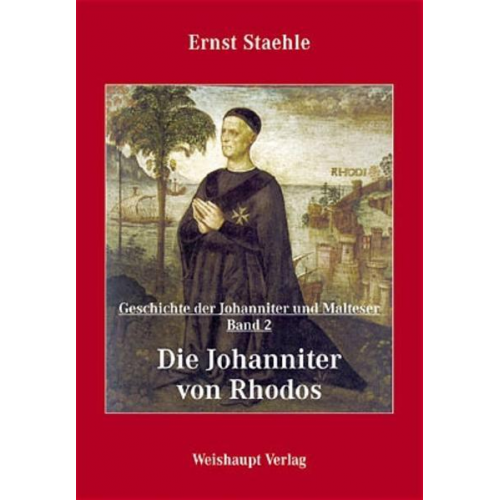 Ernst E. Staehle - Die Geschichte der Johanniter und Malteser / Die Johanniter von Rhodos