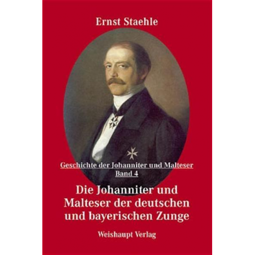 Ernst E. Staehle - Die Geschichte der Johanniter und Malteser / Die Johanniter und Malteser der deutschen und bayerischen Zunge