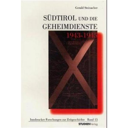 Gerald Steinacher - Südtirol und die Geheimdienste 1943-1945