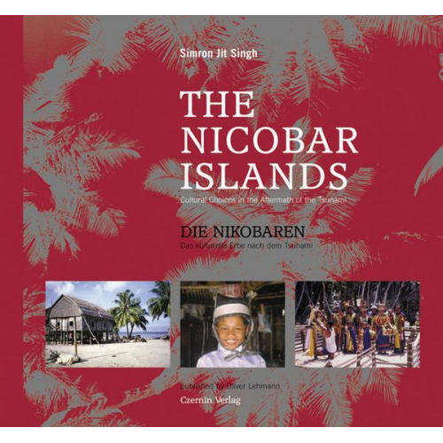 Simron Jit Singh - The Nicobar Islands. Cultural Choices in the Aftermath of the Tsunami (Die Nikobaren. Das kulturelle Erbe nach dem Tsunami.)