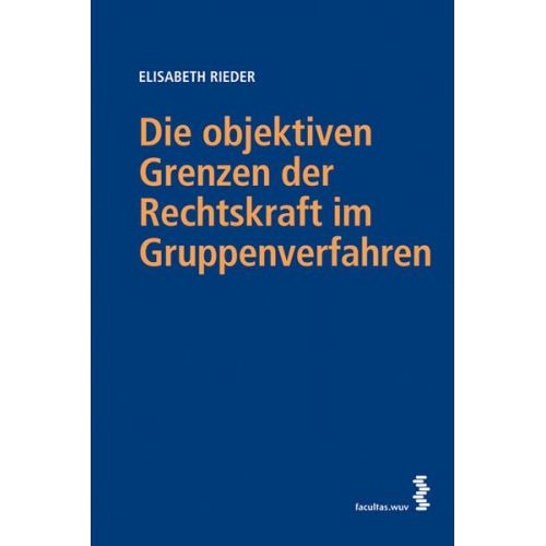 Elisabeth Rieder - Die objektiven Grenzen der Rechtskraft im Gruppenverfahren