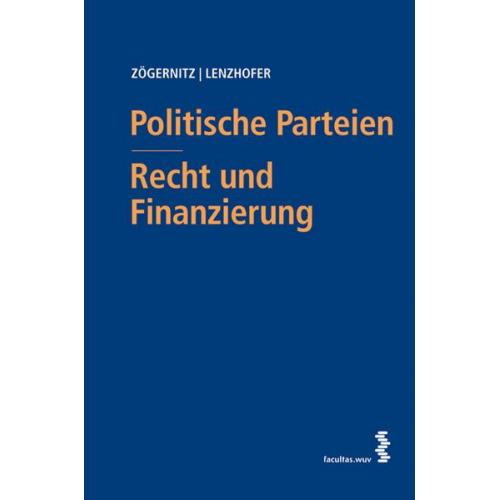 Werner Zögernitz & Stephan Lenzhofer - Politische Parteien - Recht und Finanzierung