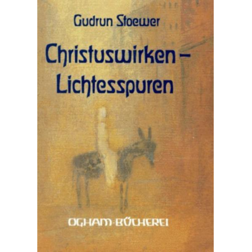 Gudrun Stoewer - Christus-Wirken – Lichtesspuren