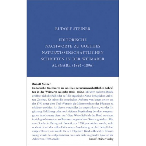 Rudolf Steiner - Editorische Nachworte zu Goethes Naturwissenschaftlichen Schriften in der Weimarer Ausgabe (1891-1896)