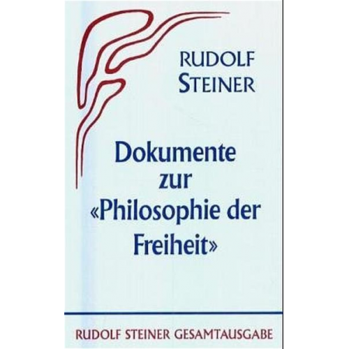 Rudolf Steiner - Dokumente zur 'Philosophie der Freiheit