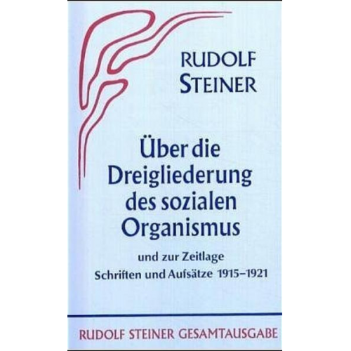 Rudolf Steiner - Aufsätze über die Dreigliederung des sozialen Organismus und zur Zeitlage 1915-1921