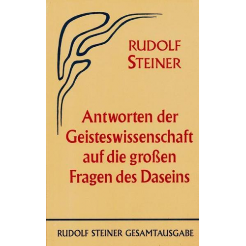 Rudolf Steiner - Antworten der Geisteswissenschaft auf die grossen Fragen des Daseins