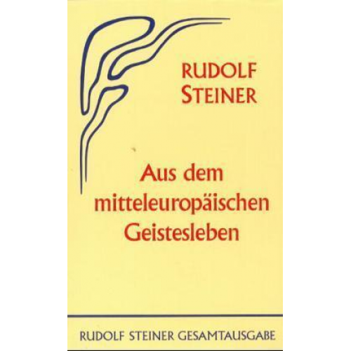 Rudolf Steiner - Aus dem mitteleuropäischen Geistesleben