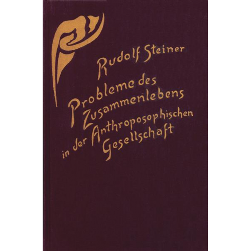 Rudolf Steiner - Probleme des Zusammenlebens in der Anthroposophischen Gesellschaft