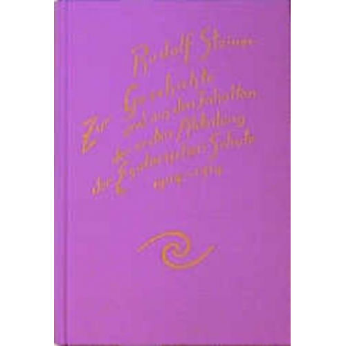 Rudolf Steiner - Zur Geschichte und aus den Inhalten der ersten Abteilung der Esoterischen Schule von 1904 bis 1914