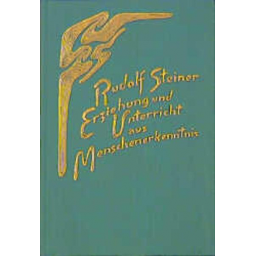 Rudolf Steiner - Erziehung und Unterricht aus Menschenerkenntnis