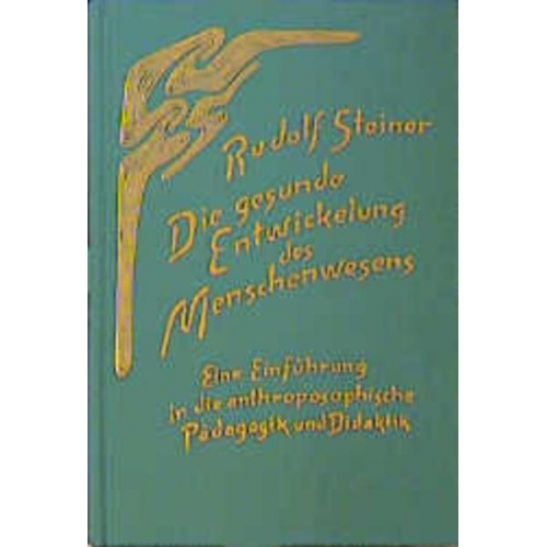 Rudolf Steiner - Die gesunde Entwickelung des Menschenwesens