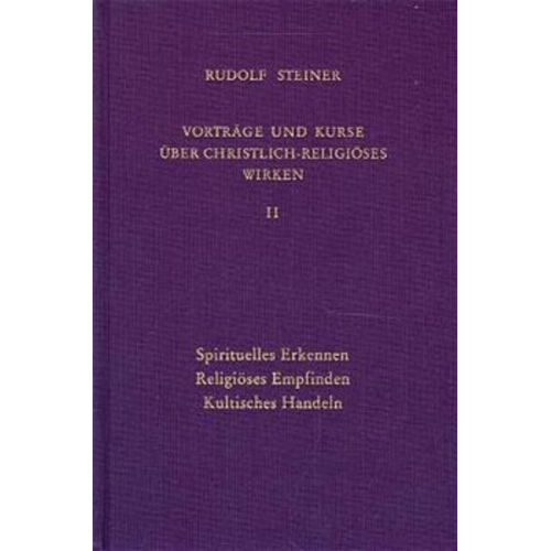 Rudolf Steiner - Vorträge und Kurse II über christlich-religiöses Wirken