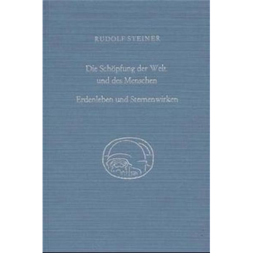 Rudolf Steiner - Die Schöpfung der Welt und des Menschen. Erdenleben und Sternenwirken