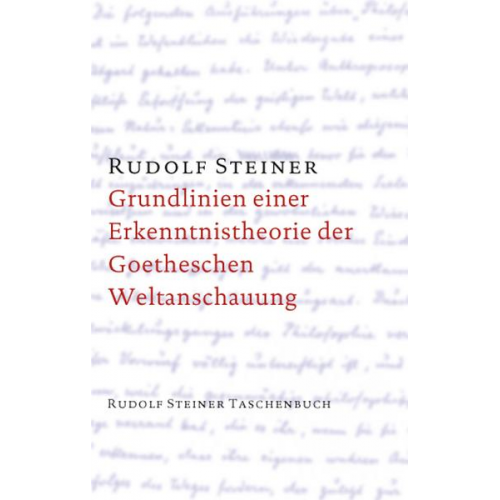 Rudolf Steiner - Grundlinien einer Erkenntnistheorie der Goetheschen Weltanschauung mit besonderer Rücksicht auf Schiller