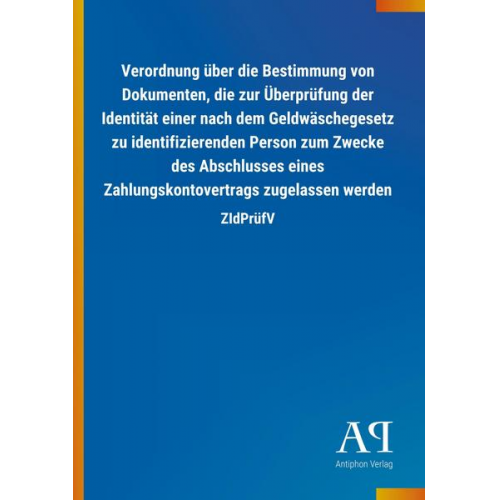 Antiphon Verlag - Verordnung über die Bestimmung von Dokumenten, die zur Überprüfung der Identität einer nach dem Geldwäschegesetz zu identifizierenden Person zum Zweck