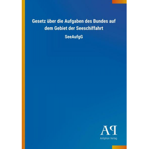 Antiphon Verlag - Gesetz über die Aufgaben des Bundes auf dem Gebiet der Seeschiffahrt