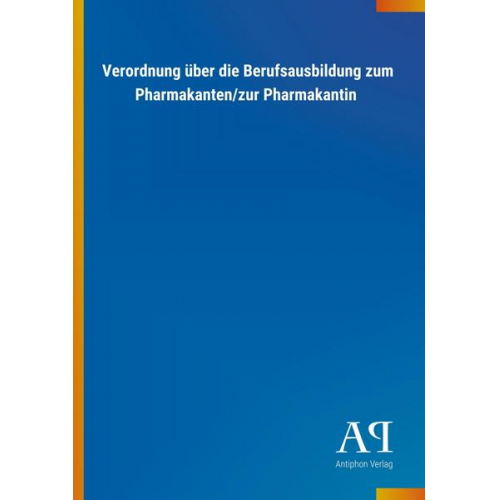 Antiphon Verlag - Verordnung über die Berufsausbildung zum Pharmakanten/zur Pharmakantin