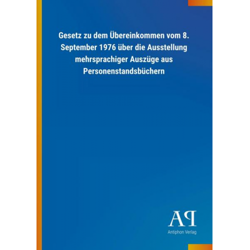 Antiphon Verlag - Gesetz zu dem Übereinkommen vom 8. September 1976 über die Ausstellung mehrsprachiger Auszüge aus Personenstandsbüchern