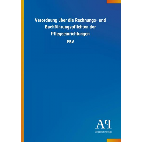 Antiphon Verlag - Verordnung über die Rechnungs- und Buchführungspflichten der Pflegeeinrichtungen