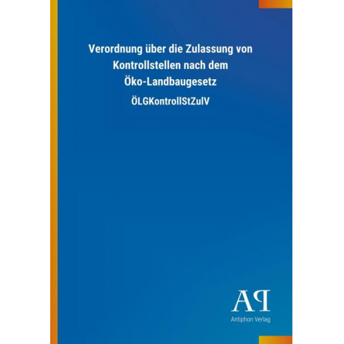 Antiphon Verlag - Verordnung über die Zulassung von Kontrollstellen nach dem Öko-Landbaugesetz