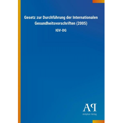 Antiphon Verlag - Gesetz zur Durchführung der Internationalen Gesundheitsvorschriften (2005)