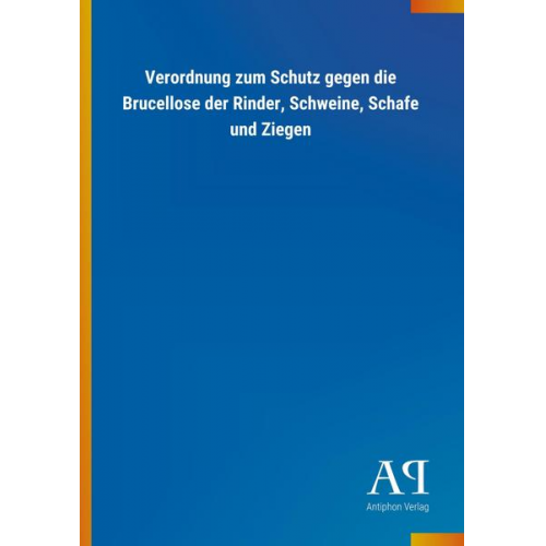 Antiphon Verlag - Verordnung zum Schutz gegen die Brucellose der Rinder, Schweine, Schafe und Ziegen