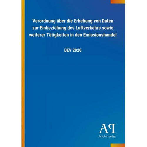 Antiphon Verlag - Verordnung über die Erhebung von Daten zur Einbeziehung des Luftverkehrs sowie weiterer Tätigkeiten in den Emissionshandel