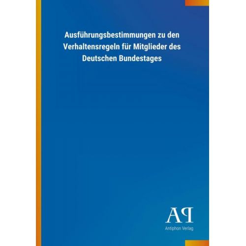 Antiphon Verlag - Ausführungsbestimmungen zu den Verhaltensregeln für Mitglieder des Deutschen Bundestages